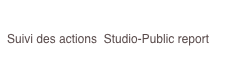 

Suivi des actions  Studio-Public report    

